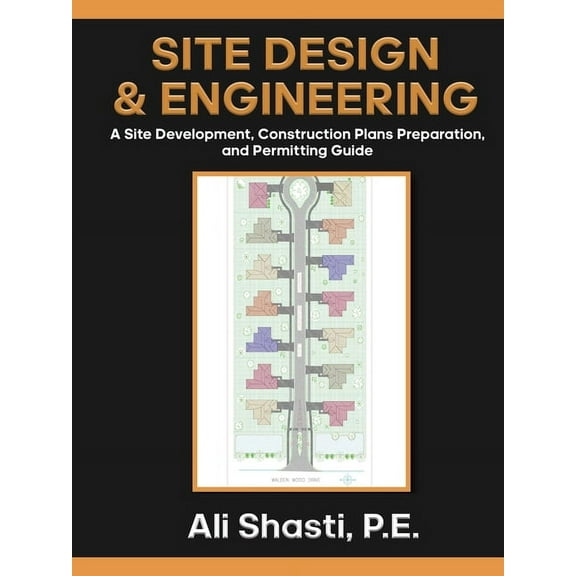 Site Design & Engineering: A Site Development, Construction Plans Preparation, and Permitting Guide, (Paperback)