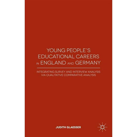 Young People's Educational Careers in England and Germany: Integrating Survey and Interview Analysis Via Qualitative Com, (Hardcover)