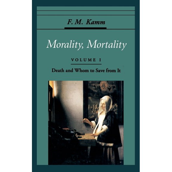 Oxford Ethics Morality, Mortality: Death and Whom to Save from It, (Hardcover)