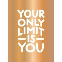 Your Only Limit Is You: Inspiring Quotes and Kick-Ass Affirmations to Get You Motivated, (Hardcover)