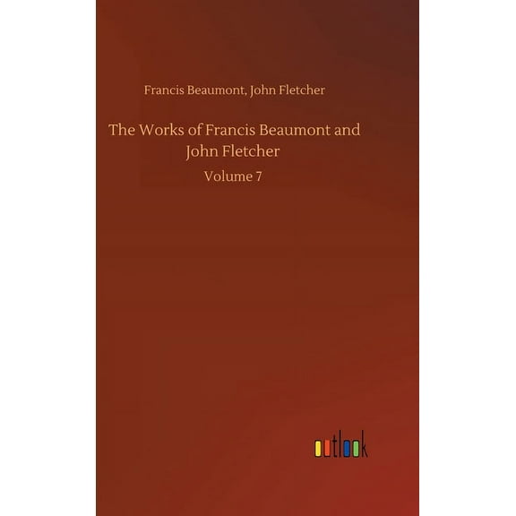 The Works of Francis Beaumont and John Fletcher (Hardcover)