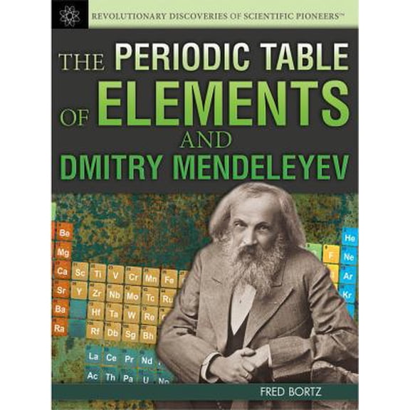 Pre-Owned The Periodic Table of Elements and Dmitry Mendeleyev (Library Binding) 1477718079 9781477718070