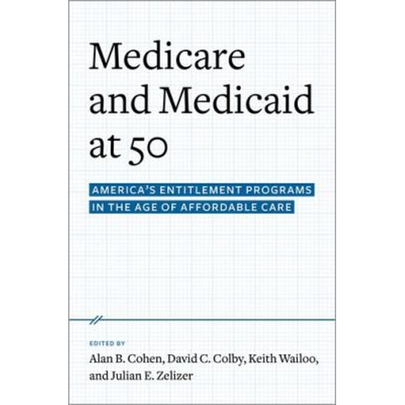 Pre-Owned Medicare and Medicaid at 50 : America's Entitlement Programs in the Age of Affordable Care (Hardcover) 9780190231545