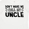 thumbnail image 4 of Inktastic Don't Make Me Call My Uncle Boys or Girls Toddler T-Shirt, 4 of 5