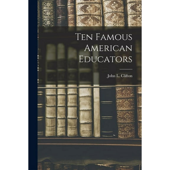 Ten Famous American Educators, (Paperback)