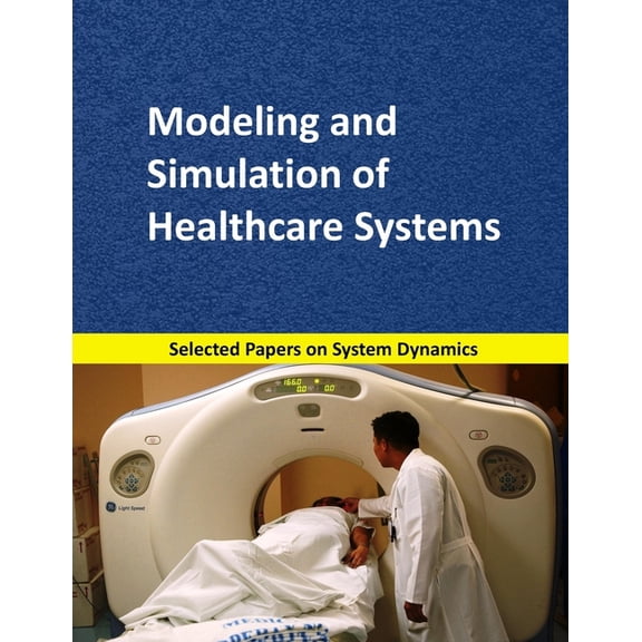 System Dynamics Modeling with Vensim Modeling and Simulation of Healthcare Systems: Selected papers on System Dynamics. A book written by experts for beginne, Book 6, (Paperback)