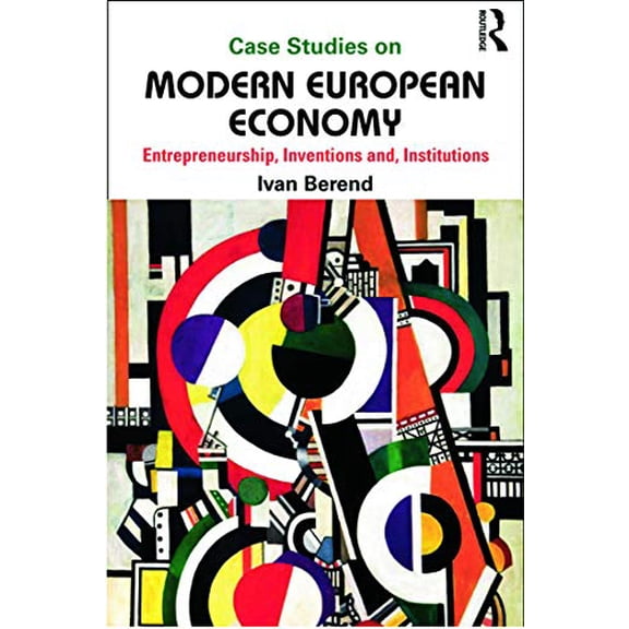 Pre-Owned Case Studies on Modern European Economy: Entrepreneurship, Inventions, Institutions (Paperback) by Ivan Berend
