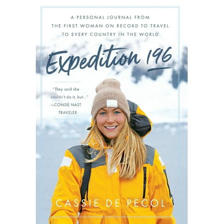 Expedition 196 A Personal Journal from the First Woman on Record to Travel to Every Country in the World