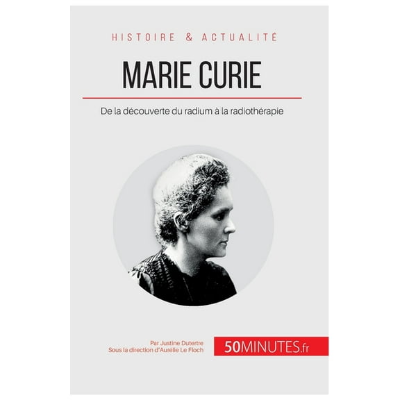 Marie Curie: De la découverte du radium à la radiothérapie, (Paperback)