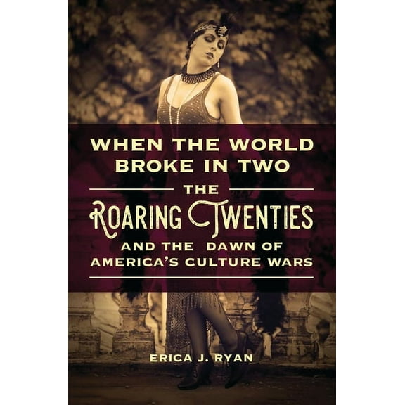 When the World Broke in Two: The Roaring Twenties and the Dawn of America's Culture Wars (Hardcover)