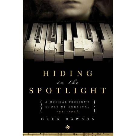 Hiding in the Spotlight : A Musical Prodigy's Story of Survival, (Best Hiding Spots In A House)