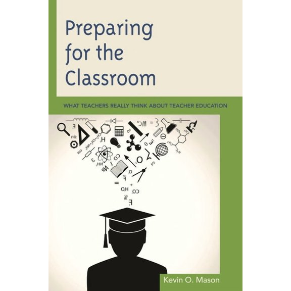 Preparing for the Classroom: What Teachers Really Think about Teacher Education, (Hardcover)