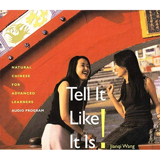 Tell It Like It Is! (3 Audio CDs): Natural Chinese for Advanced Learners (Yale Language Series)