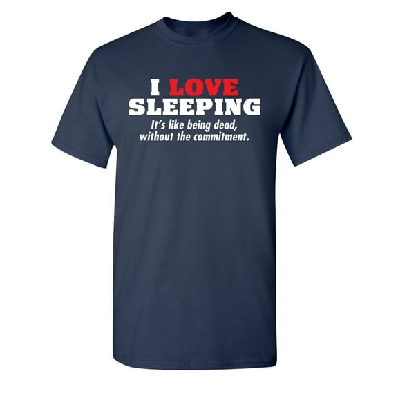 Love Sleeping Sarcastic Humor Graphic Novelty Super Soft Ring Spun Funny T Shirt