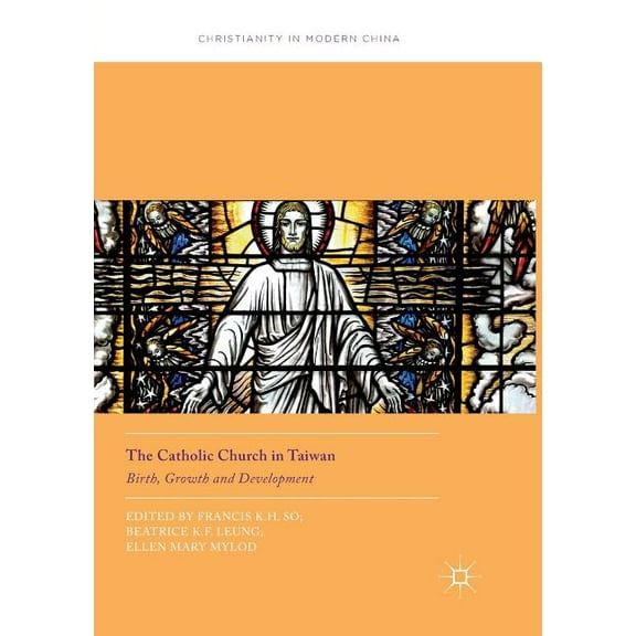 Christianity in Modern China The Catholic Church in Taiwan: Birth, Growth and Development, (Paperback)