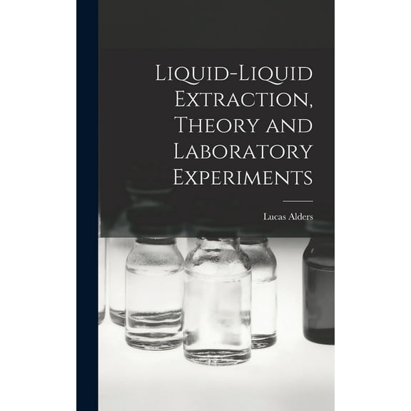 Liquid-liquid Extraction, Theory and Laboratory Experiments, (Hardcover)