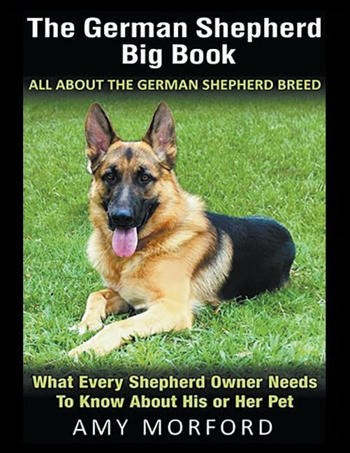 The German Shepherd Big Book : All About the German Shepherd Breed ...