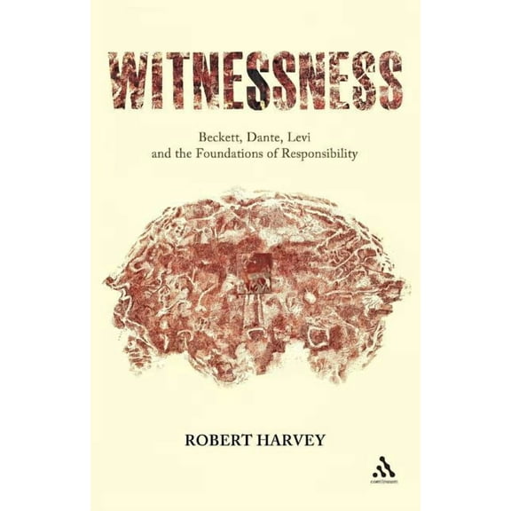 Witnessness: Beckett, Dante, Levi and the Foundations of Responsibility, (Paperback)
