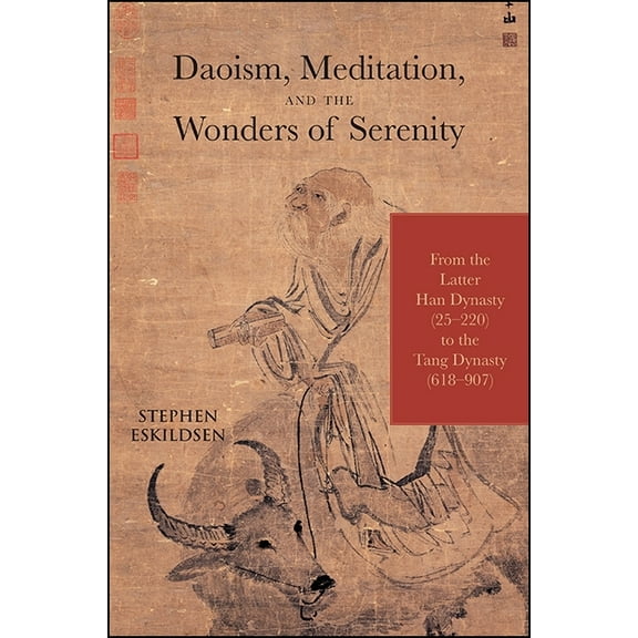 Suny Chinese Philosophy and Culture Daoism, Meditation, and the Wonders of Serenity: From the Latter Han Dynasty (25-220) to the Tang Dynasty (618-907), (Paperback)
