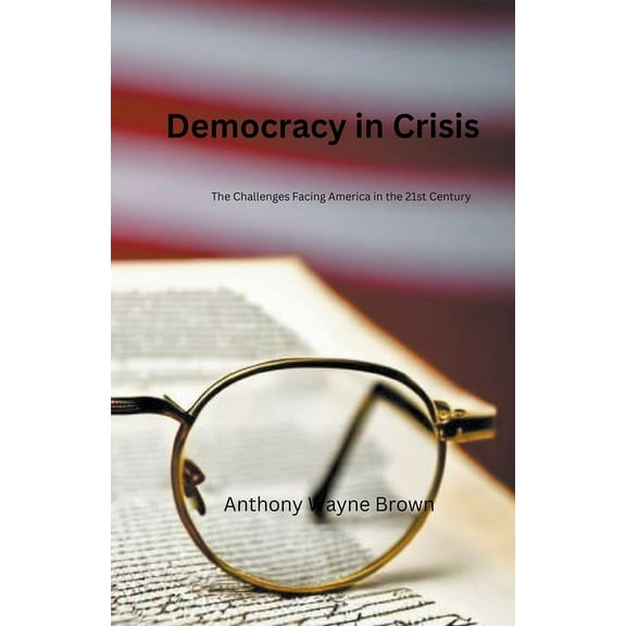 Democracy in Crisis. The Challenges Facing America in the 21st Century, (Paperback)