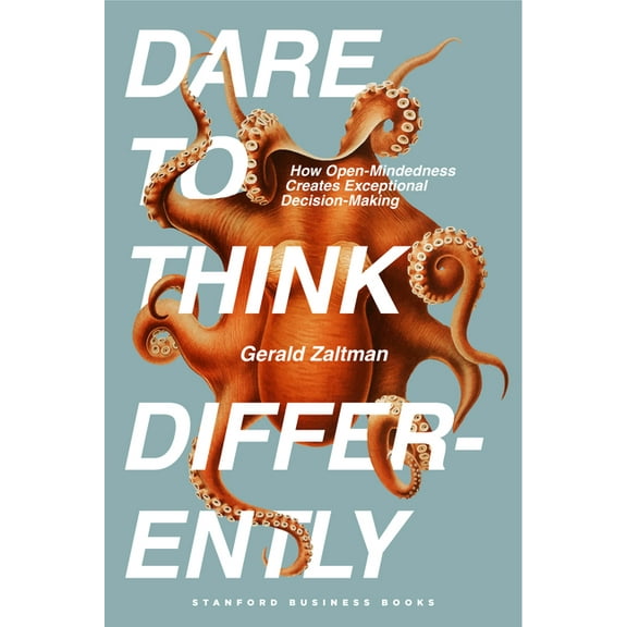 Dare to Think Differently: How Open-Mindedness Creates Exceptional Decision-Making, (Hardcover)