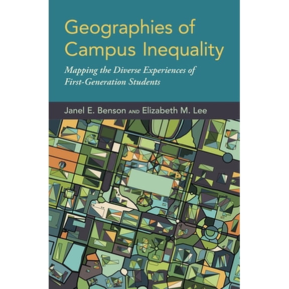 Pre-Owned Geographies of Campus Inequality: Mapping the Diverse Experiences of First-Generation Students (Hardcover) 0190848154 9780190848156
