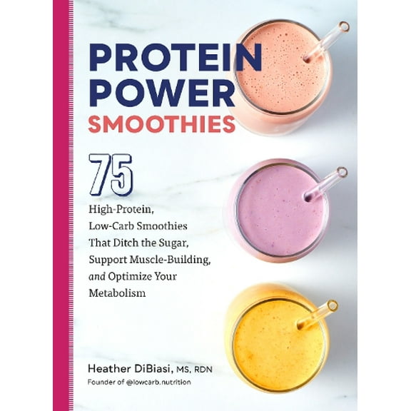 Pre-Owned Protein Power Smoothies: 75 High-Protein, Low-Carb Smoothies That Ditch the Sugar, Support Muscle-Building, and Optimize Your Metabolism (Paperback) 0760384991 9780760384992