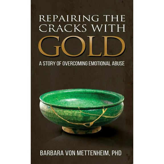 Repairing the Cracks with Gold: A Story of Overcoming Emotional Abuse, (Paperback)