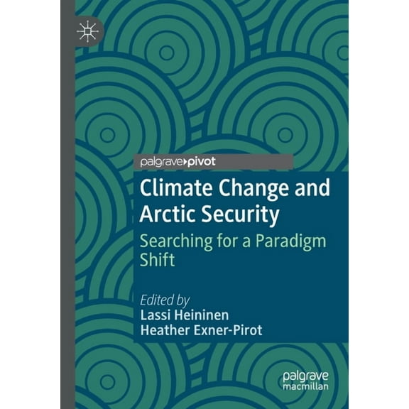 Climate Change and Arctic Security: Searching for a Paradigm Shift, (Paperback)
