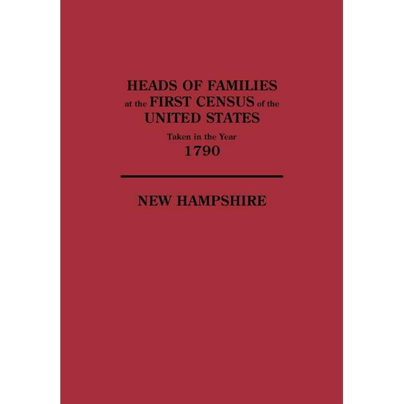 Heads of Families at the First Census of the United States Taken in the Year 1790: New Hampshire, (Paperback)