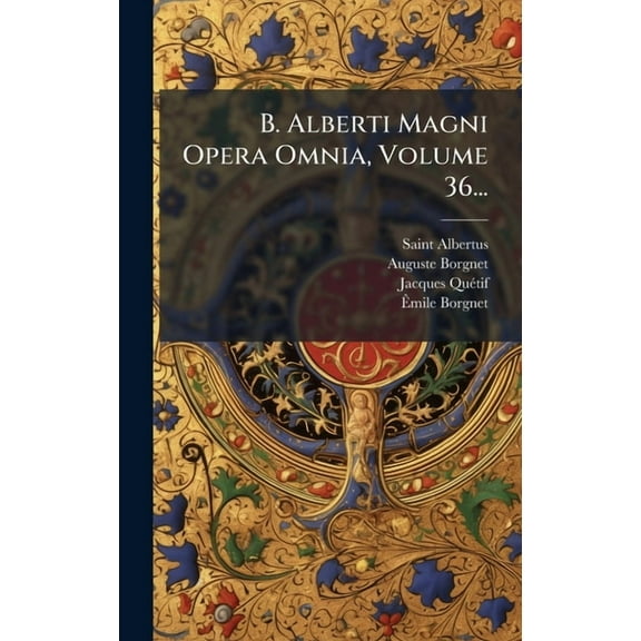 B. Alberti Magni Opera Omnia, Volume 36..., (Hardcover)