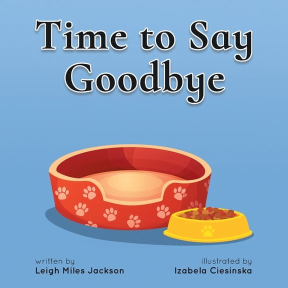 Time to Say Goodbye: Sharing Memories of our Furry Friends, (Paperback)