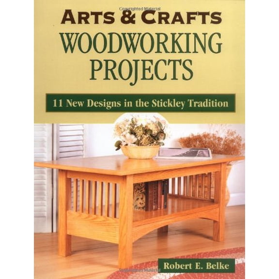Pre-Owned Arts & Crafts Woodworking Projects: 11 New Designs in the Stickley Tradition (Paperback) 0811726622 9780811726627
