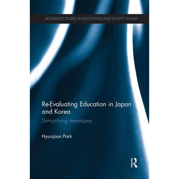 Pre-Owned Routledge Studies in Education and Socie Re-Evaluating Education in Japan and Korea: De-mystifying Stereotypes, (Paperback)
