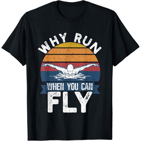 Funny Swimming Butterfly Float Why Run When You Can Fly T-Shirt men and women can wear, black, white, gifts