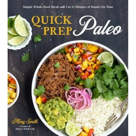 Pre-Owned Quick Prep Paleo: Simple Whole-Food Meals with 5 to 15 Minutes of Hands-On Time (Paperback) 1645671089 9781645671084