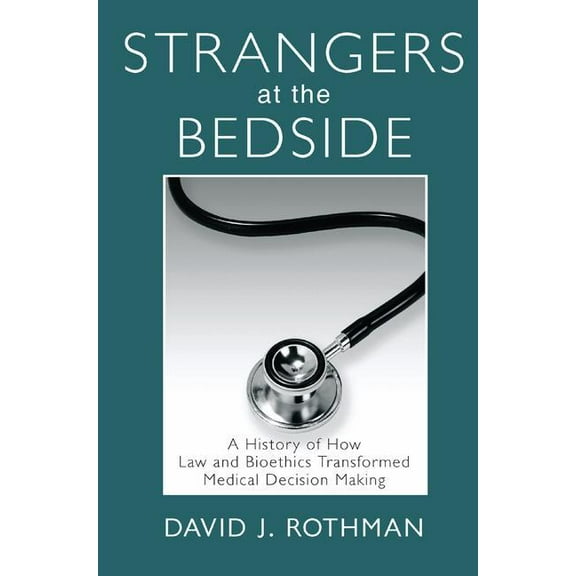 Social Institutions and Social Change Strangers at the Bedside: A History of How Law and Bioethics Transformed Medical Decision Making, (Hardcover)