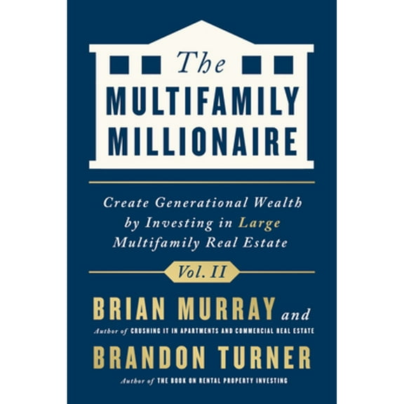 Pre-Owned The Multifamily Millionaire, Volume II: Create Generational Wealth by Investing in Large Multifamily Real Estate (Hardcover) 1947200402 9781947200401