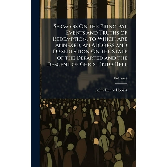 Sermons On the Principal Events and Truths of Redemption. to Which Are Annexed, an Address and Dissertation On the State, (Hardcover)
