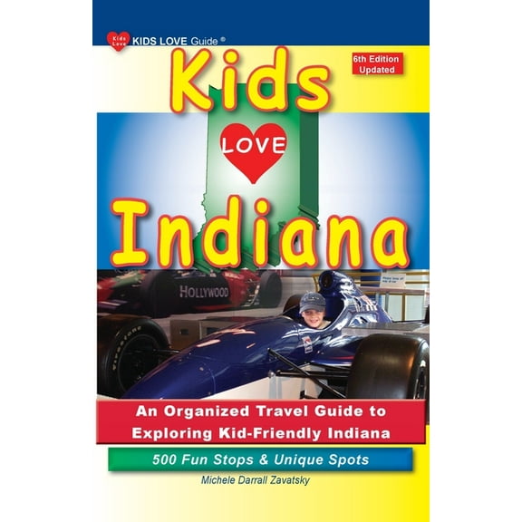 Kids Love Travel Guides KIDS LOVE INDIANA, 6th Edition: An Organized Family Travel Guide to Exploring Kid-Friendly Indiana, (Paperback)