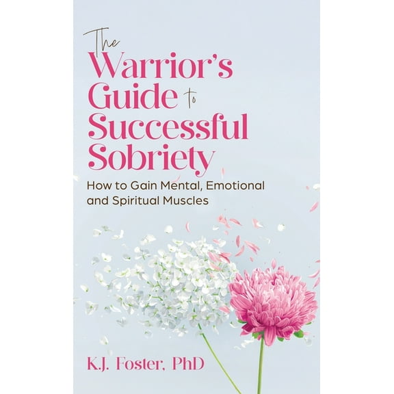 The Warrior's Guide to Successful Sobriety, (Hardcover)