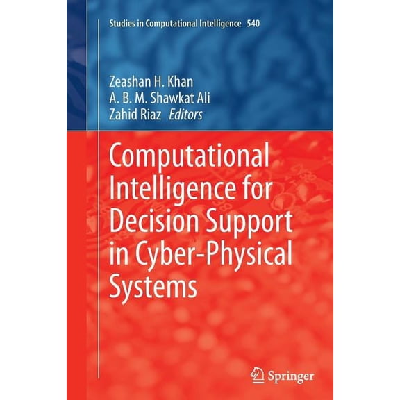 Studies in Computational Intelligence Computational Intelligence for Decision Support in Cyber-Physical Systems, Book 540, (Paperback)