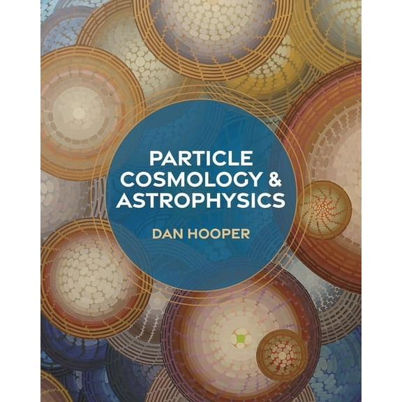 Particle Cosmology and Astrophysics, (Hardcover)