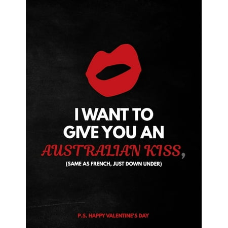 Gift To Give Your Girlfriend Valentine's Day Notebook: I Want To Give You An Australian Kiss, Dirty Valentines Gift Idea for Girlfriend or Boyfriend ()