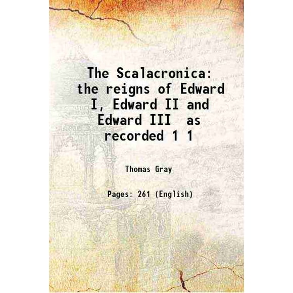 The Scalacronica the reigns of Edward I, Edward II and Edward III as recorded Volume 1 1907 [Hardcover]