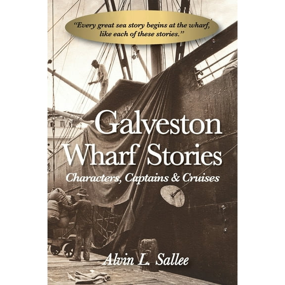Galveston Wharf Stories: Characters, Captains & Cruises (Paperback)