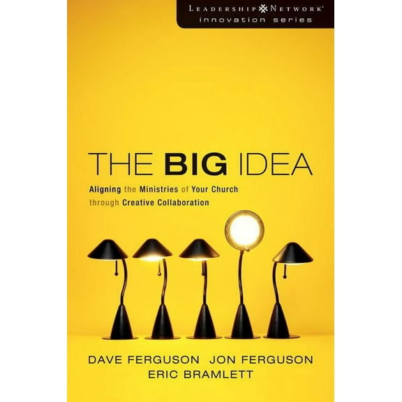 Leadership Network Innovation The Big Idea: Aligning the Ministries of Your Church Through Creative Collaboration, (Paperback)