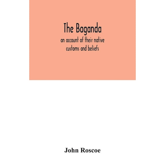 The Baganda; an account of their native customs and beliefs, (Paperback)