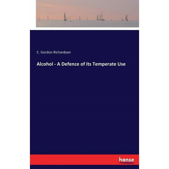 Alcohol - A Defence of its Temperate Use, (Paperback)
