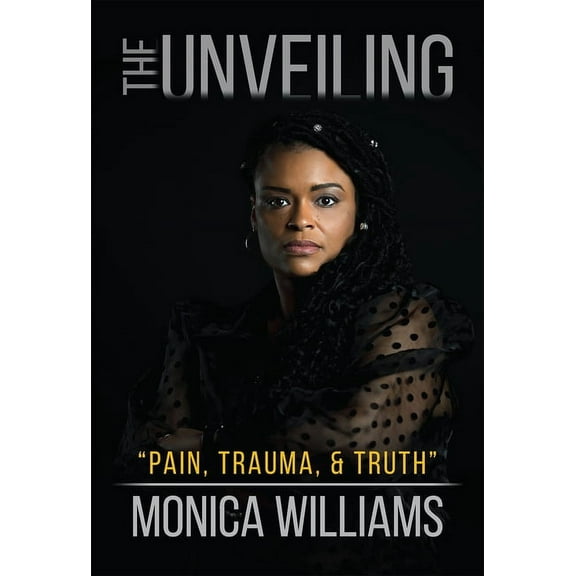 The Unveiling: Pain, Trauma, and Truth, (Hardcover)